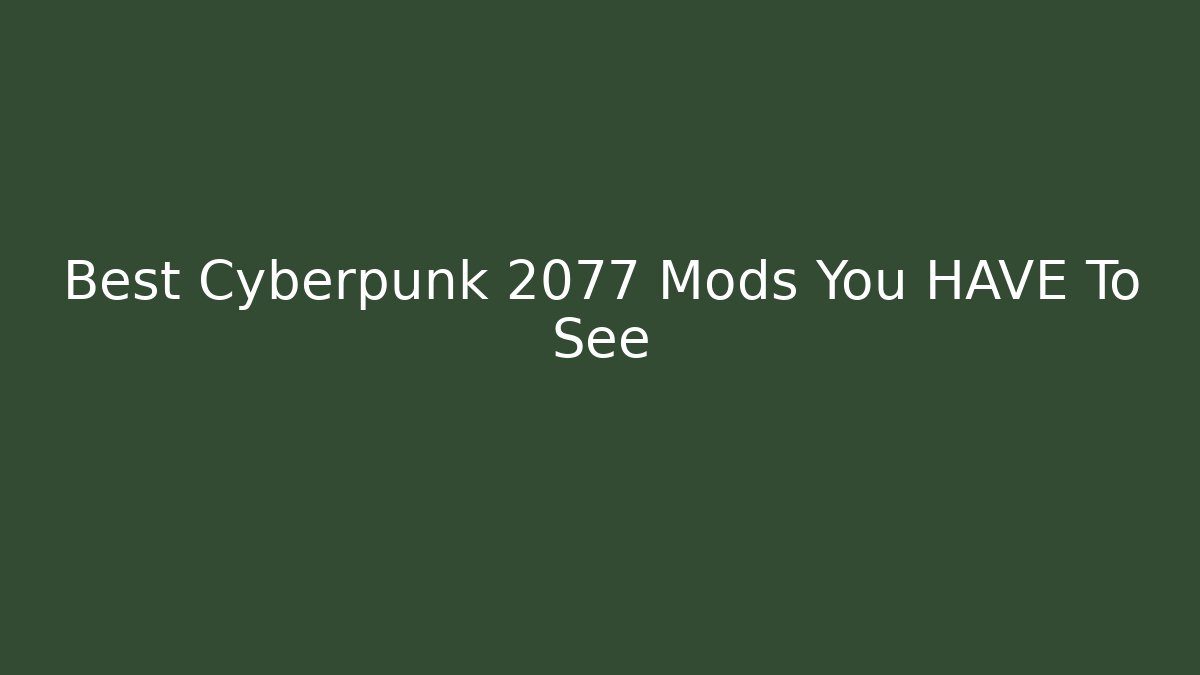 Best Cyberpunk 2077 Mods You HAVE To See