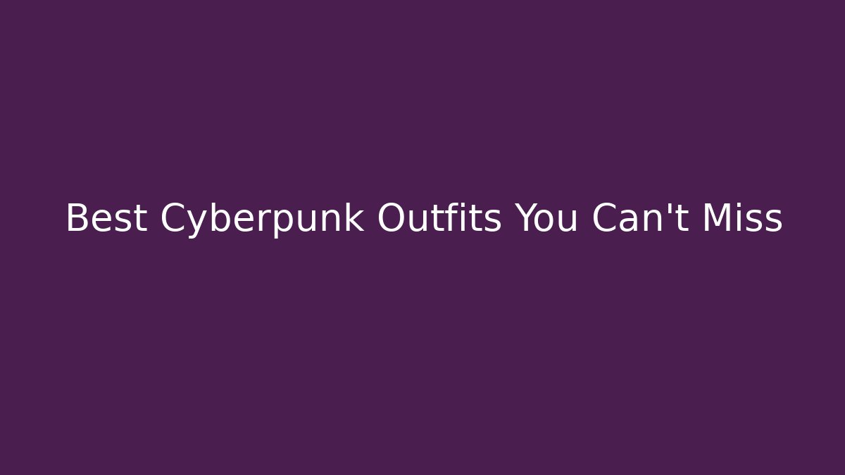 Best Cyberpunk Outfits You Can't Miss