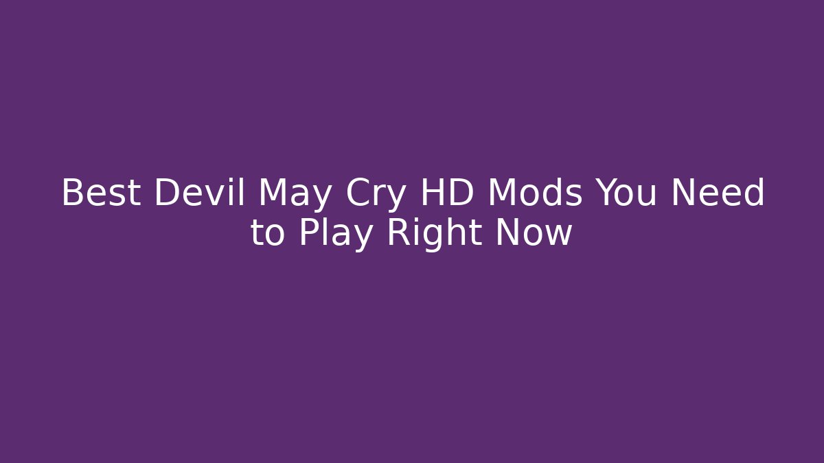Best Devil May Cry HD Mods You Need to Play Right Now
