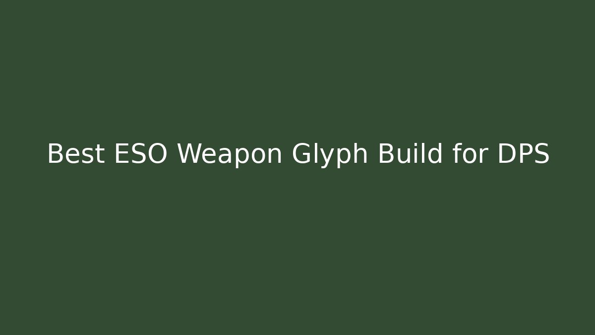Best ESO Weapon Glyph Build for DPS