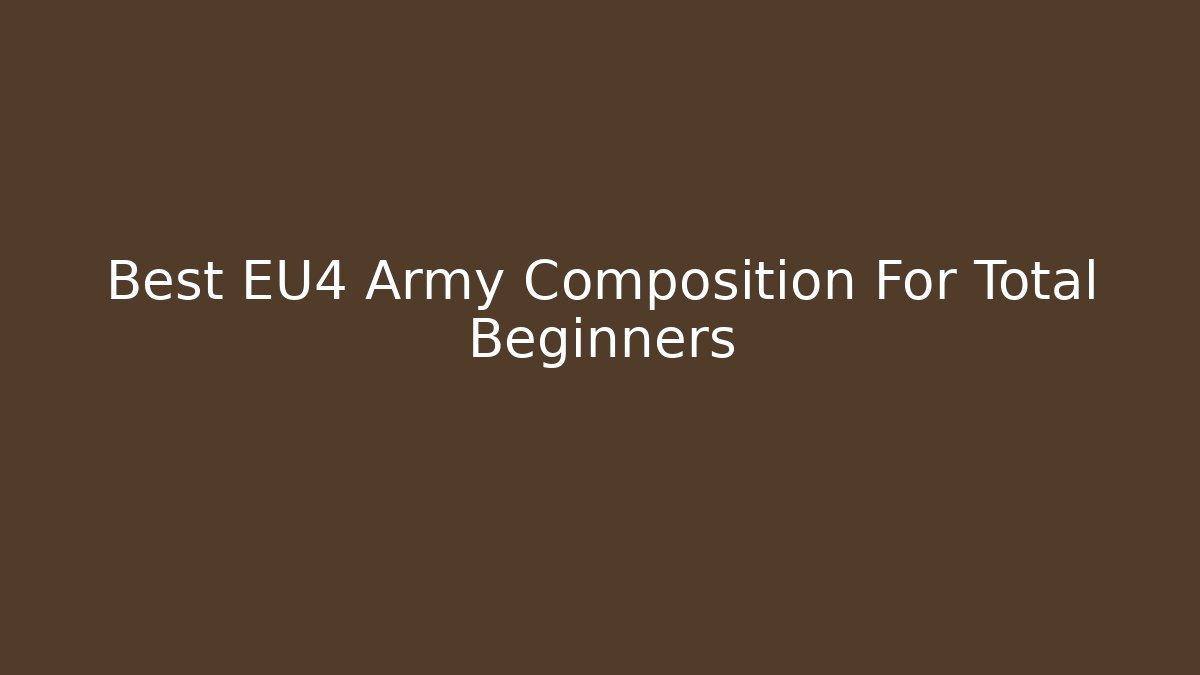 Best EU4 Army Composition For Total Beginners