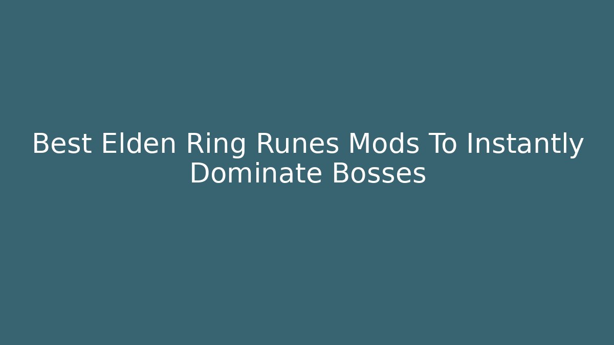 Best Elden Ring Runes Mods To Instantly Dominate Bosses