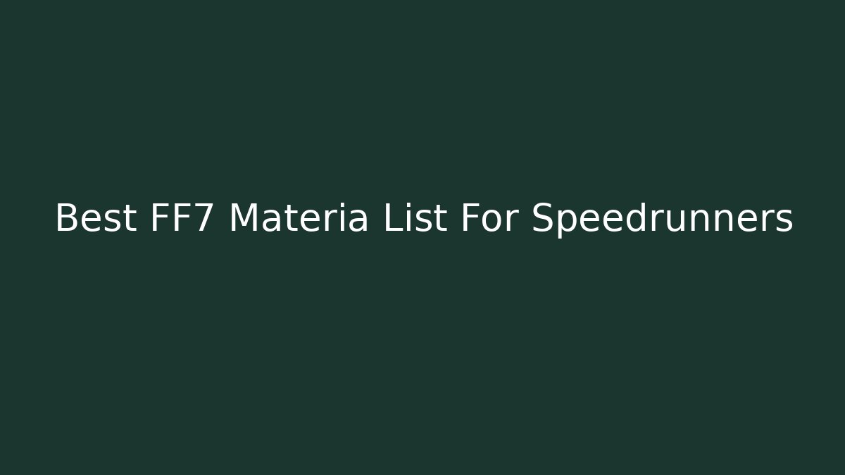 Best FF7 Materia List For Speedrunners