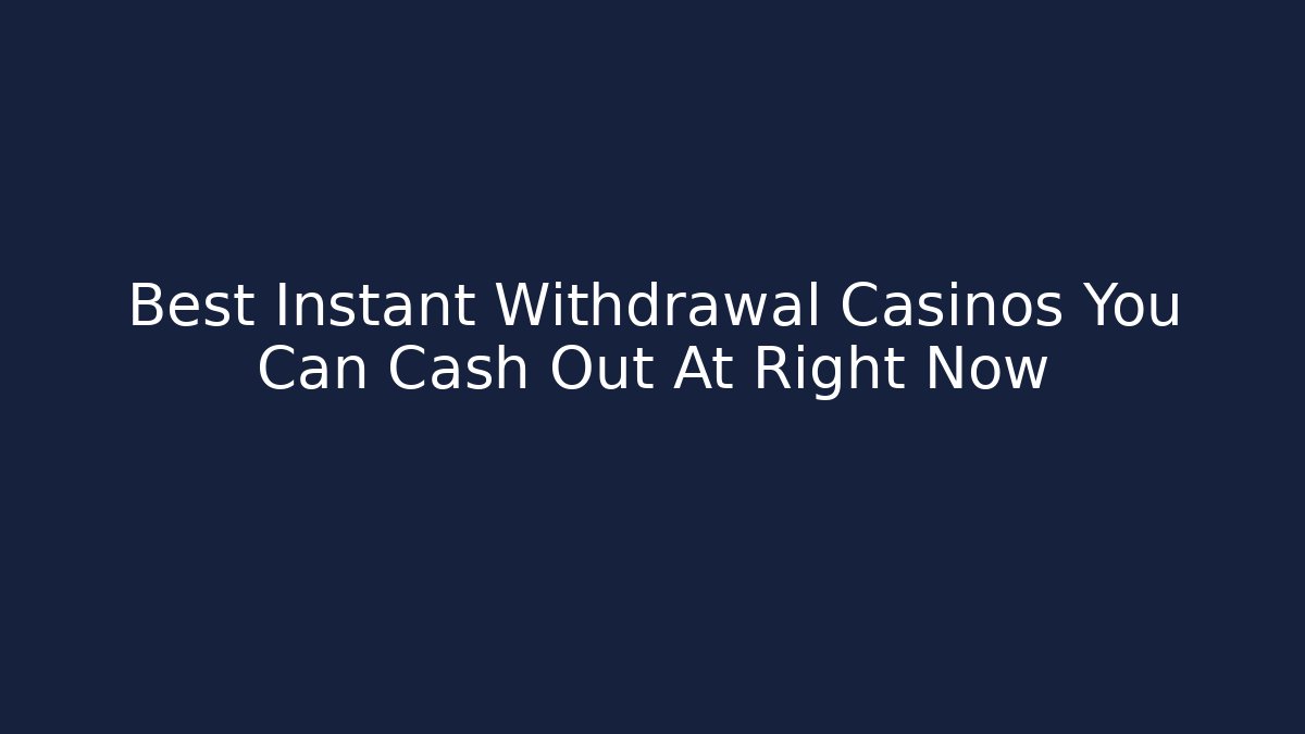 Best Instant Withdrawal Casinos You Can Cash Out At Right Now - Vintage E-Juice