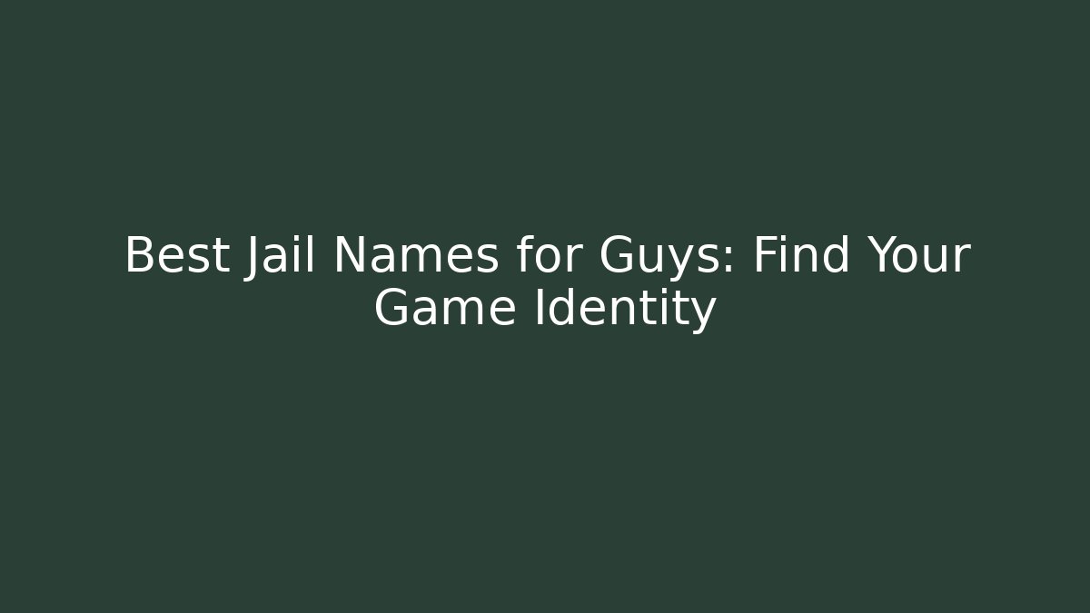 Best Jail Names for Guys: Find Your Game Identity