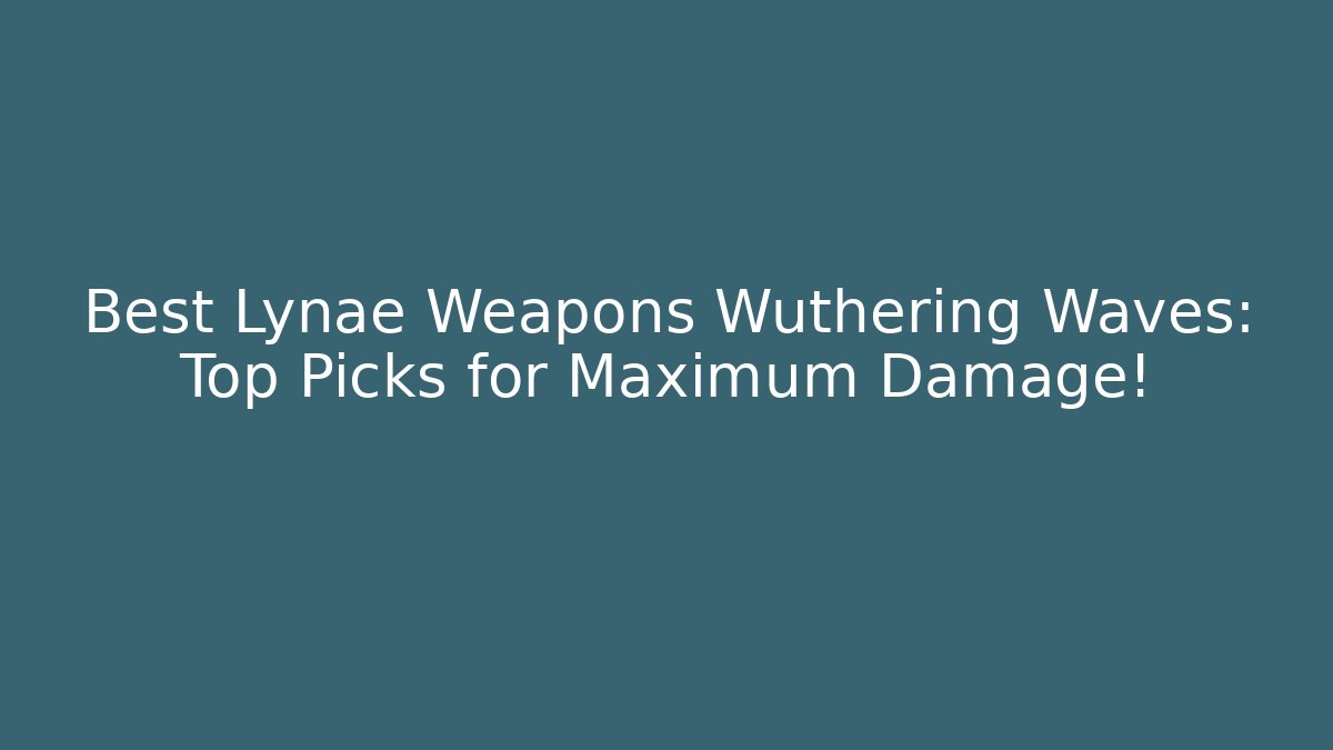 Best Lynae Weapons Wuthering Waves: Top Picks for Maximum Damage! - Vintage E-Juice