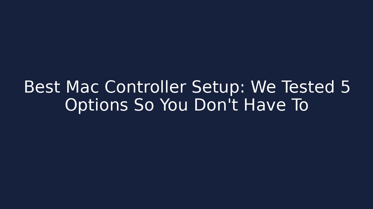 Best Mac Controller Setup: We Tested 5 Options So You Don't Have To