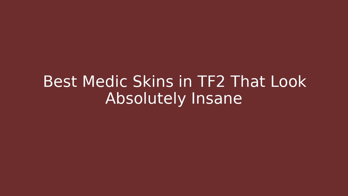 Best Medic Skins in TF2 That Look Absolutely Insane