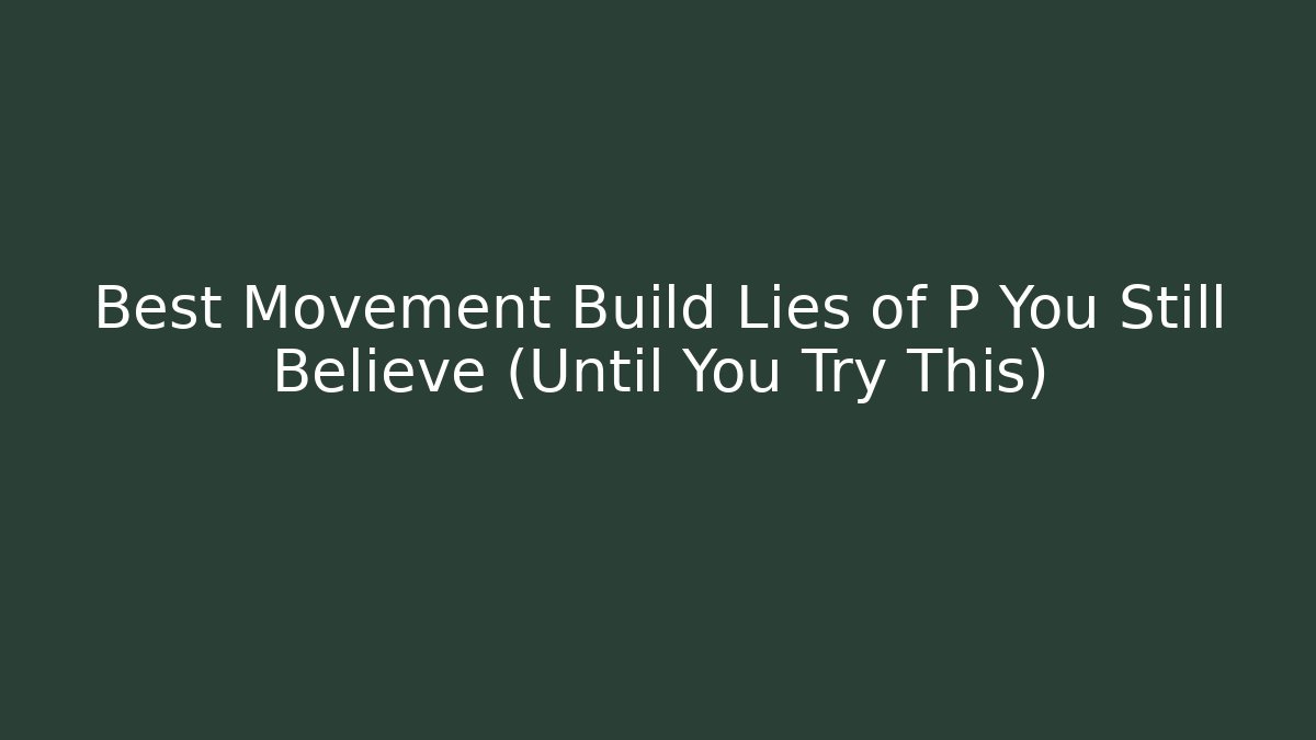 Best Movement Build Lies of P You Still Believe (Until You Try This)