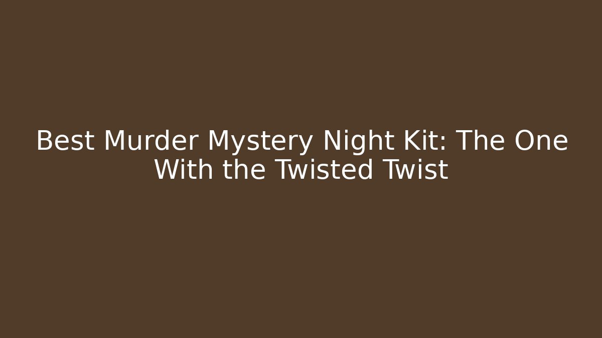 Best Murder Mystery Night Kit: The One With the Twisted Twist