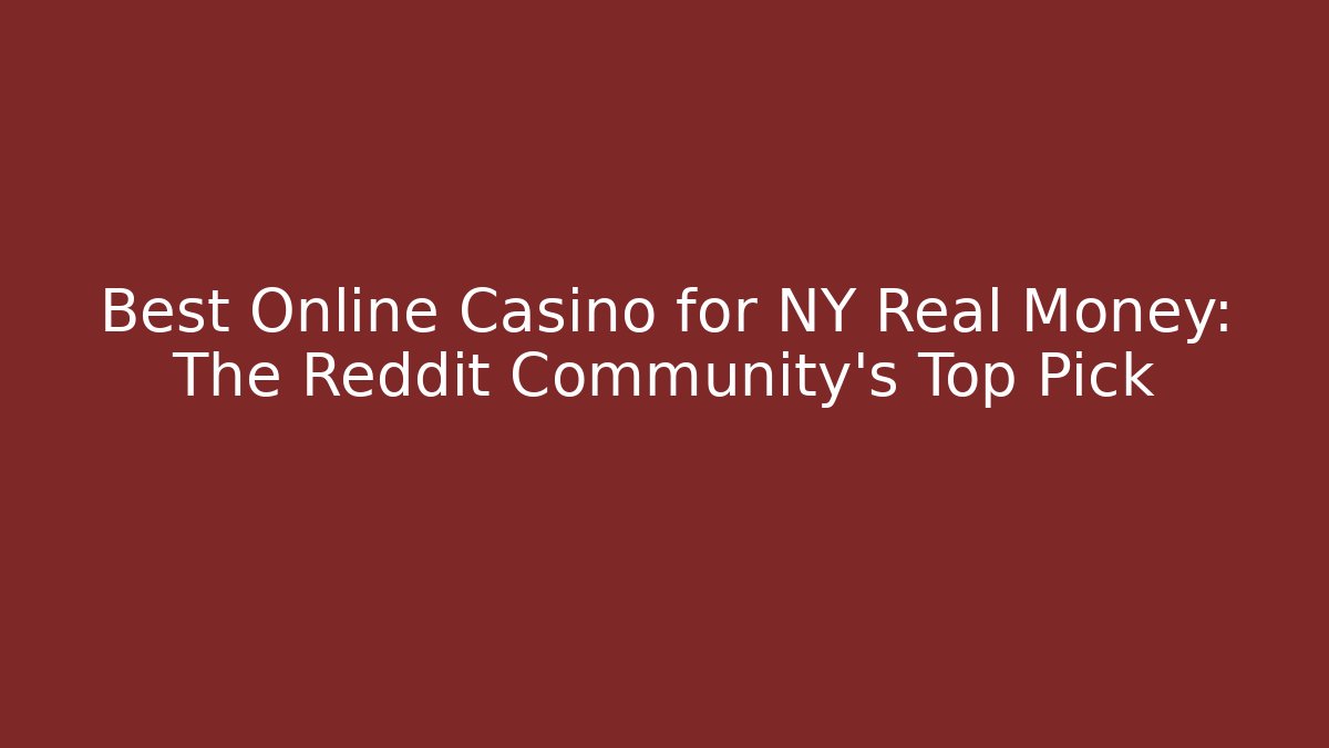 Best Online Casino for NY Real Money: The Reddit Community's Top Pick