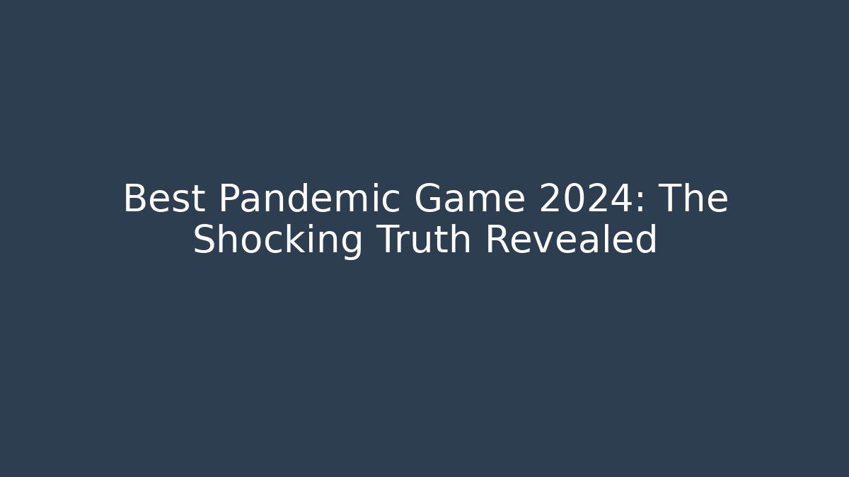 Best Pandemic Game 2024: The Shocking Truth Revealed