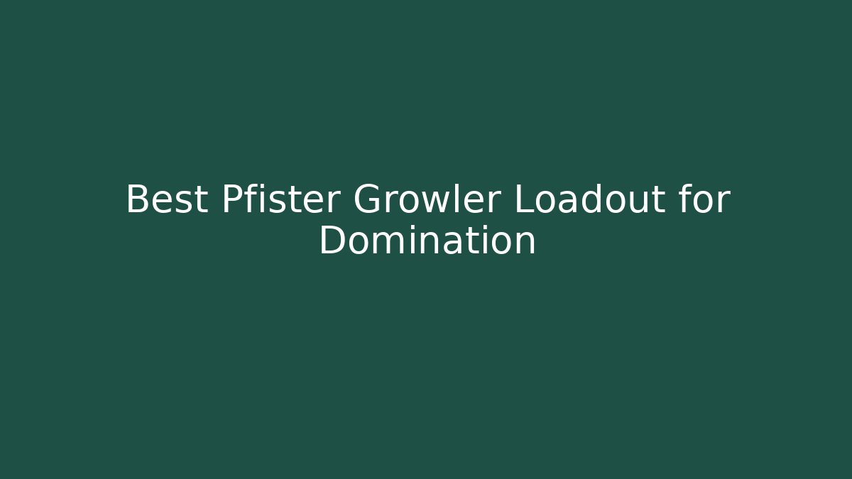 Best Pfister Growler Loadout for Domination