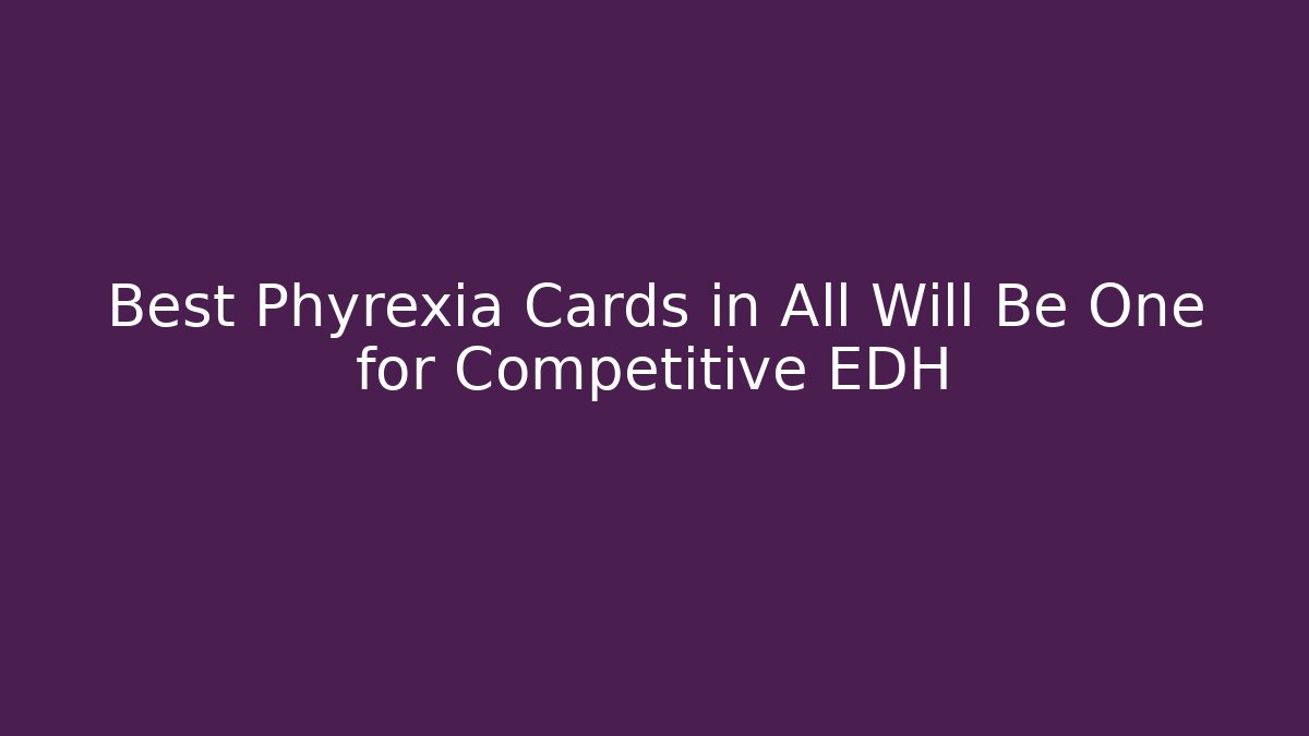 Best Phyrexia Cards in All Will Be One for Competitive EDH