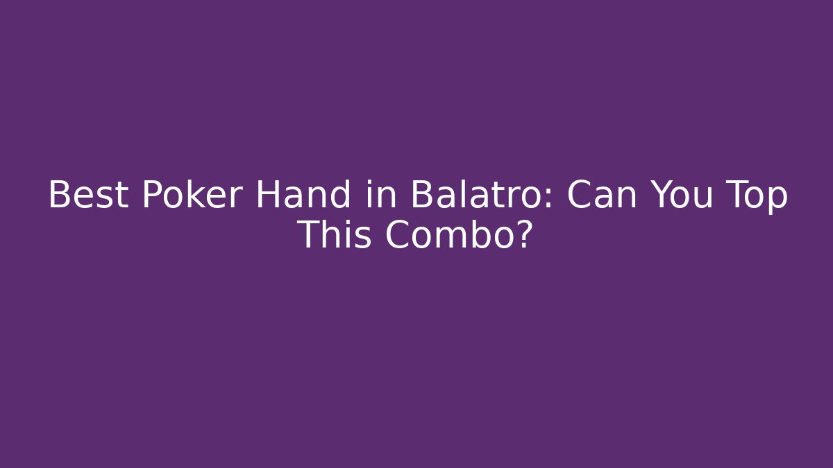 Best Poker Hand in Balatro: Can You Top This Combo?