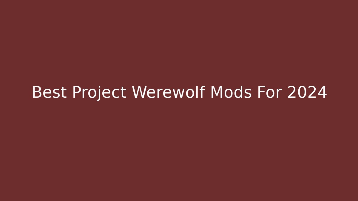 Best Project Werewolf Mods For 2024 - Vintage E-Juice