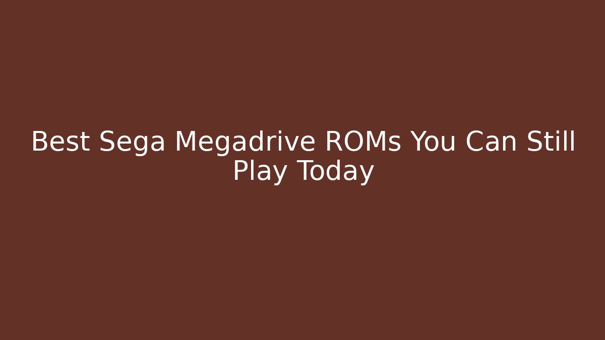 Best Sega Megadrive ROMs You Can Still Play Today
