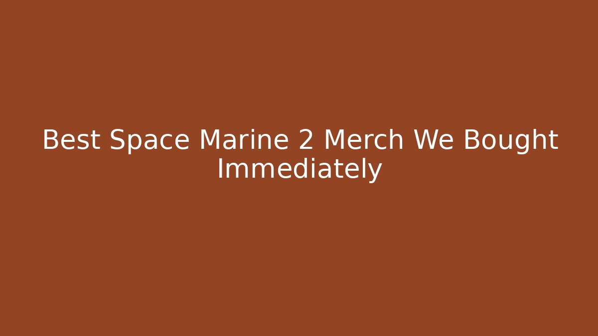 Best Space Marine 2 Merch We Bought Immediately