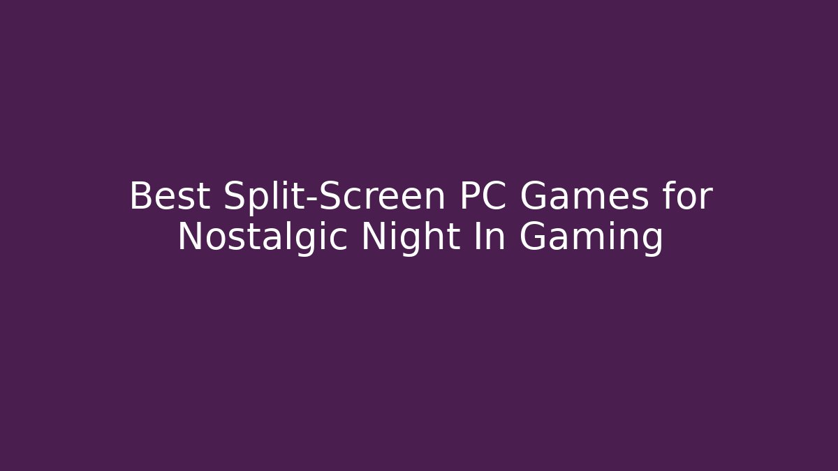 Best Split-Screen PC Games for Nostalgic Night In Gaming