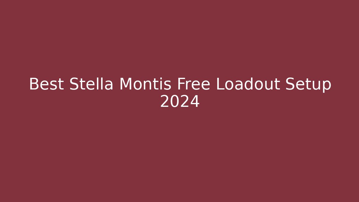 Best Stella Montis Free Loadout Setup 2024
