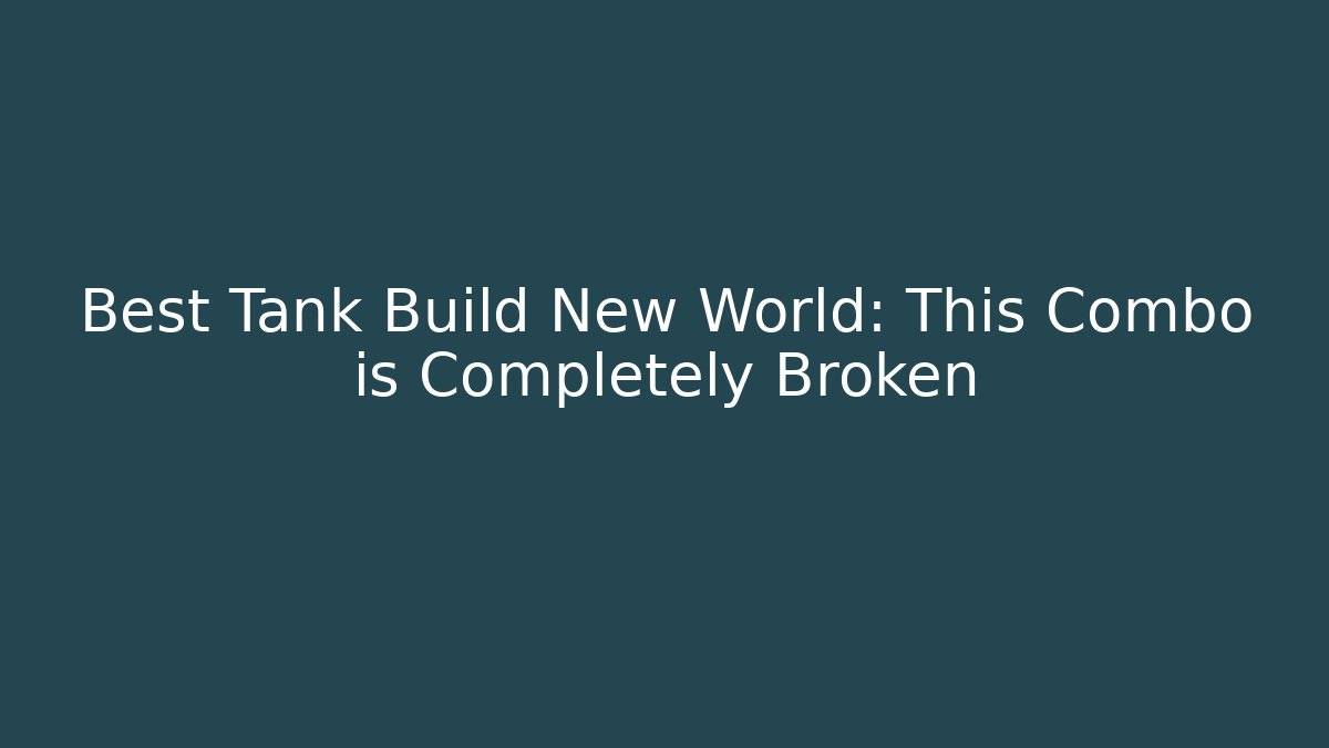 Best Tank Build New World: This Combo is Completely Broken
