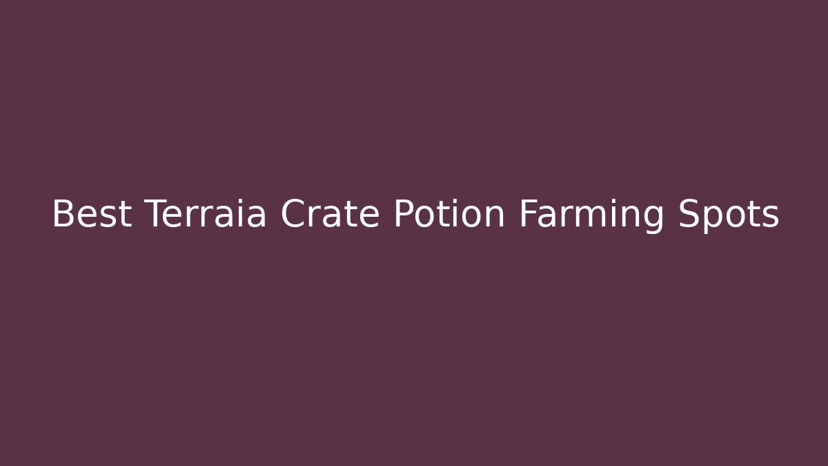 Best Terraia Crate Potion Farming Spots - Vintage E-Juice