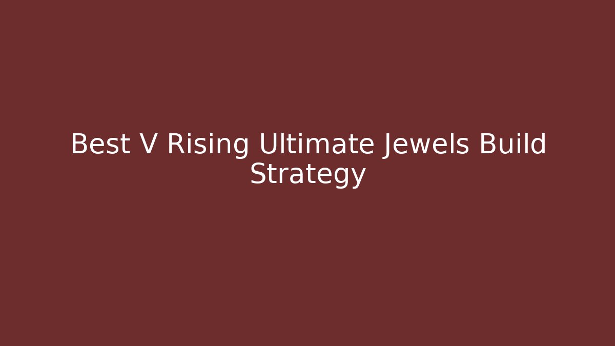 Best V Rising Ultimate Jewels Build Strategy - Vintage E-Juice