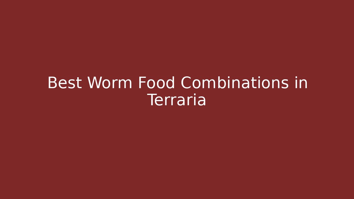 Best Worm Food Combinations in Terraria