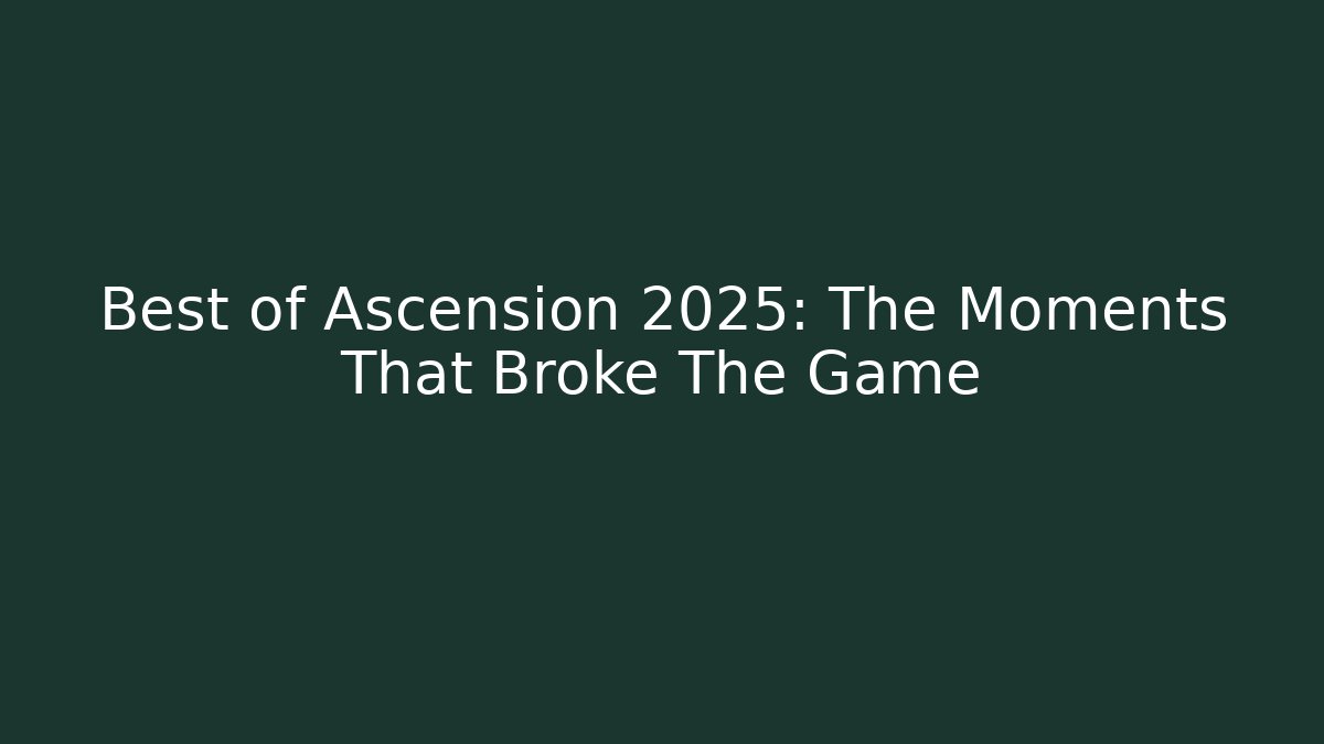 Best of Ascension 2025: The Moments That Broke The Game