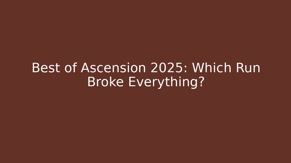 Best of Ascension 2025: Which Run Broke Everything?