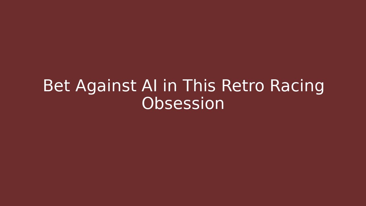Bet Against AI in This Retro Racing Obsession