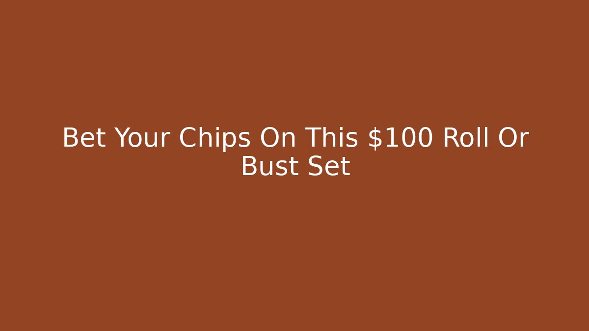 Bet Your Chips On This $100 Roll Or Bust Set