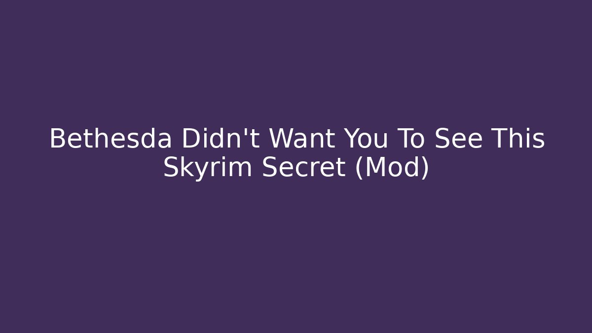Bethesda Didn't Want You To See This Skyrim Secret (Mod) - Vintage E-Juice