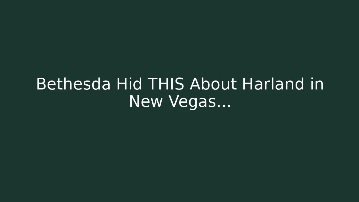 Bethesda Hid THIS About Harland in New Vegas…