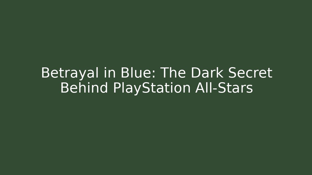 Betrayal in Blue: The Dark Secret Behind PlayStation All-Stars