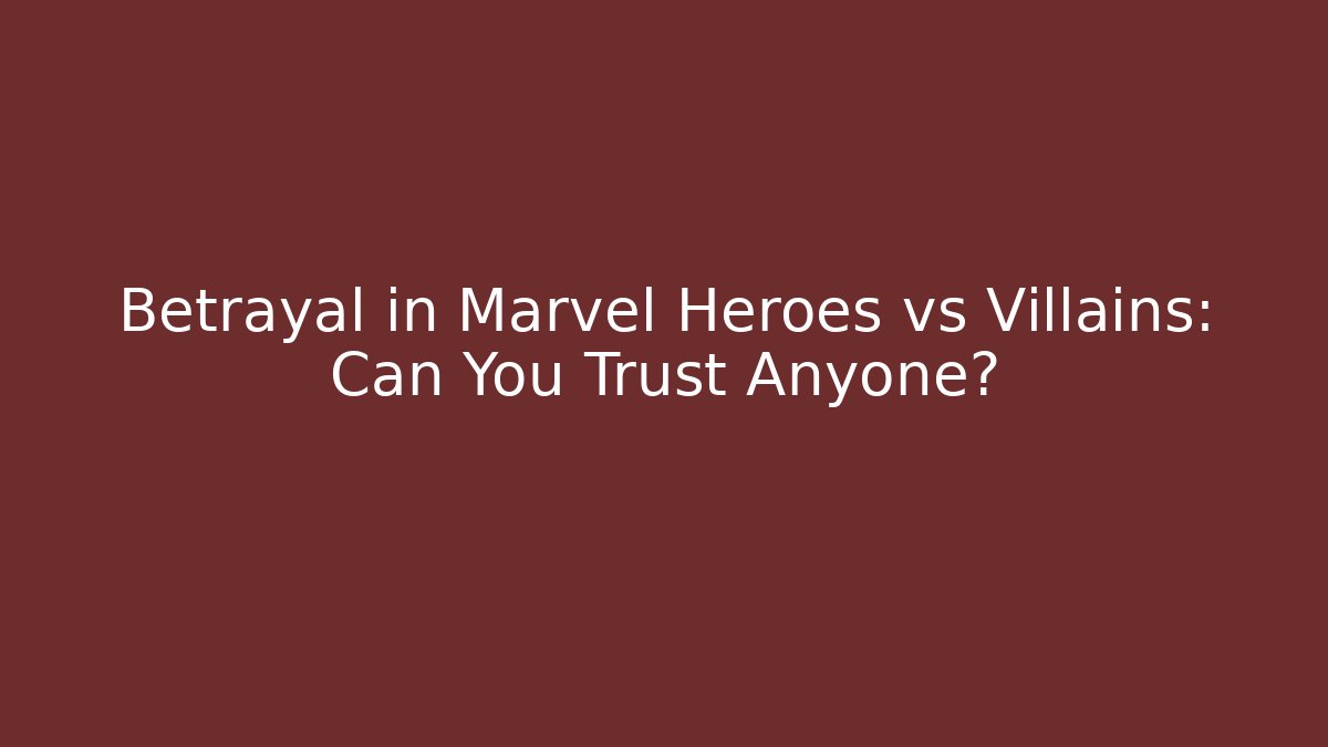 Betrayal in Marvel Heroes vs Villains: Can You Trust Anyone?