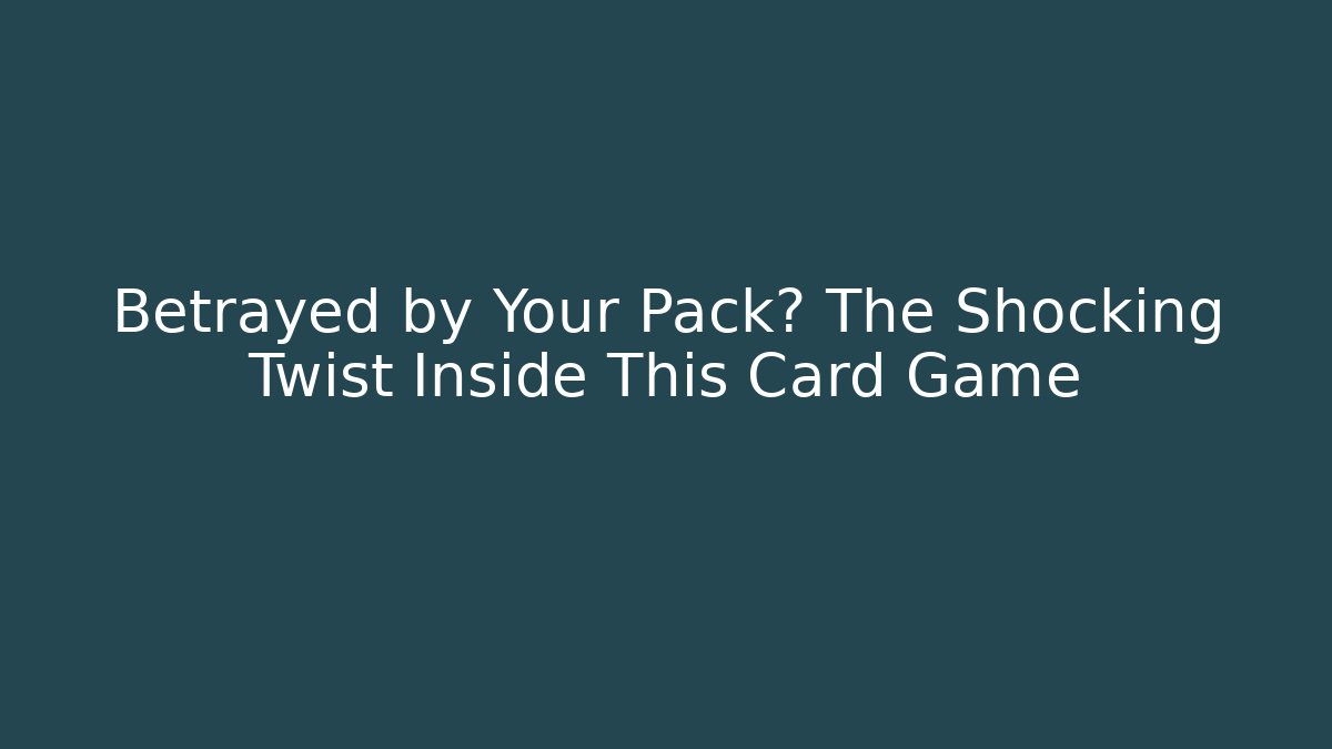 Betrayed by Your Pack? The Shocking Twist Inside This Card Game