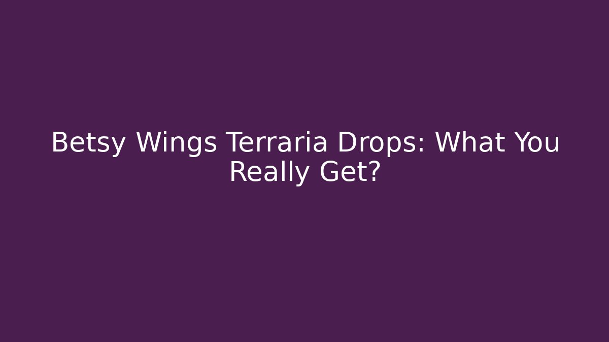 Betsy Wings Terraria Drops: What You Really Get?