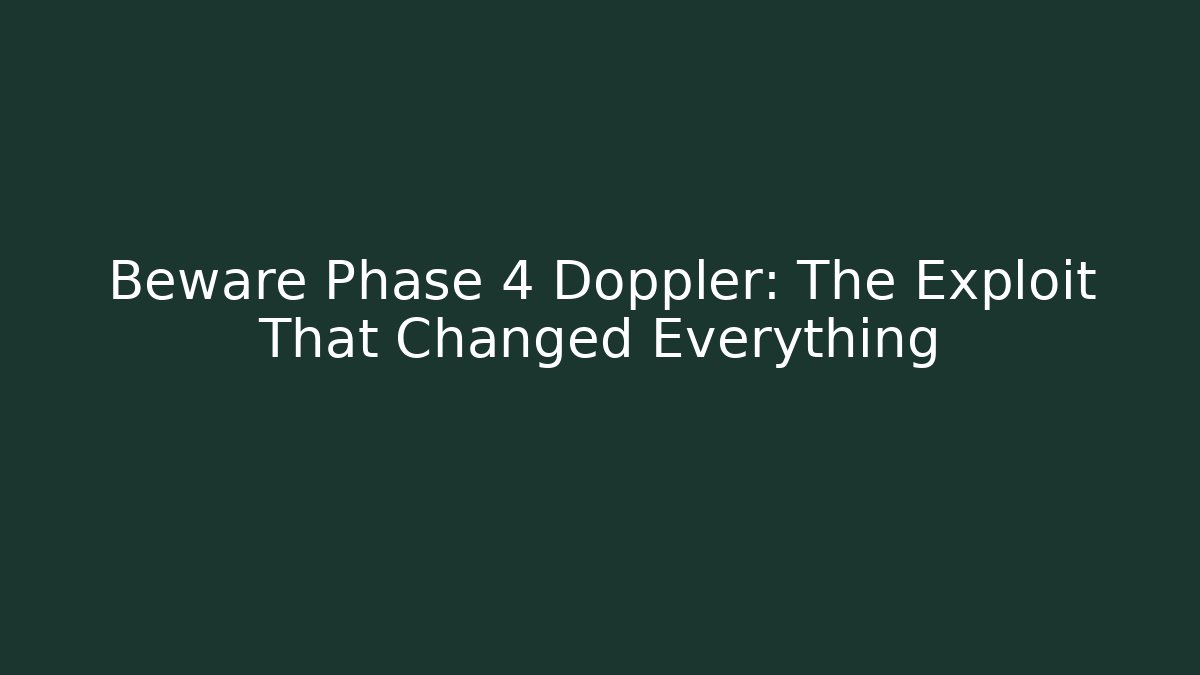 Beware Phase 4 Doppler: The Exploit That Changed Everything - Vintage E-Juice
