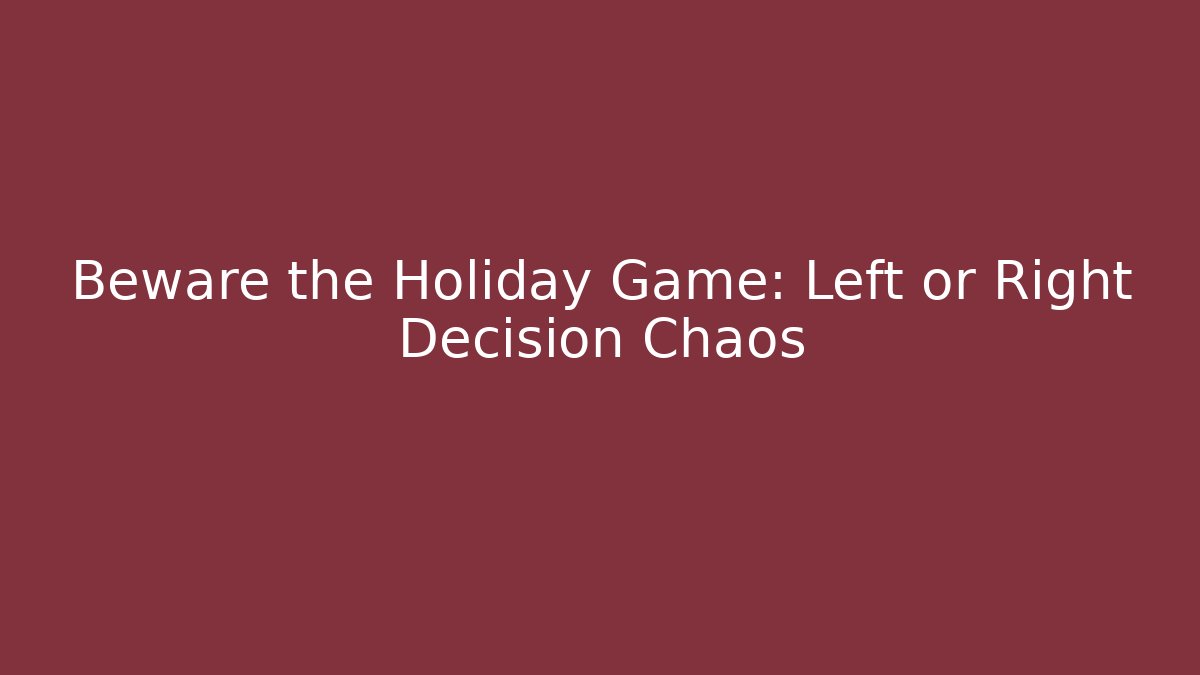 Beware the Holiday Game: Left or Right Decision Chaos