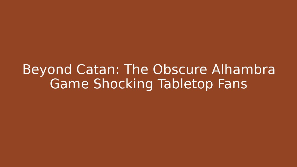 Beyond Catan: The Obscure Alhambra Game Shocking Tabletop Fans - Vintage E-Juice