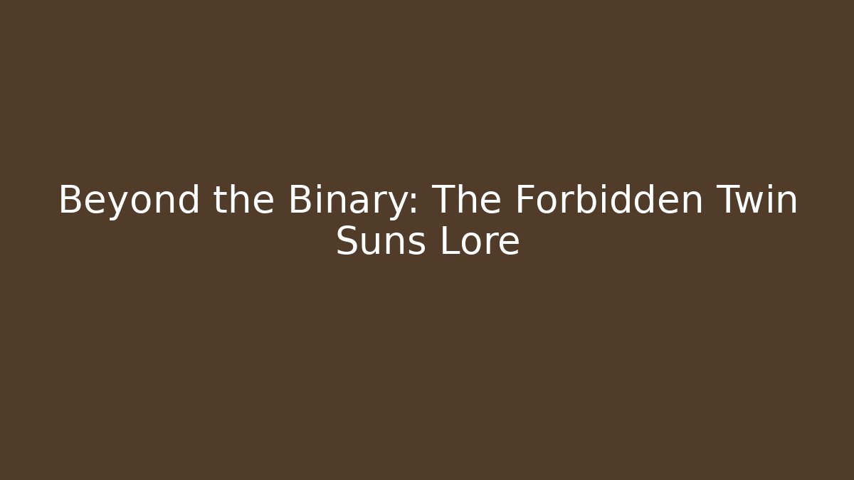 Beyond the Binary: The Forbidden Twin Suns Lore
