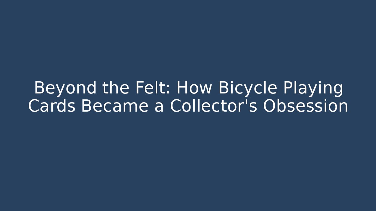 Beyond the Felt: How Bicycle Playing Cards Became a Collector's Obsession - Vintage E-Juice