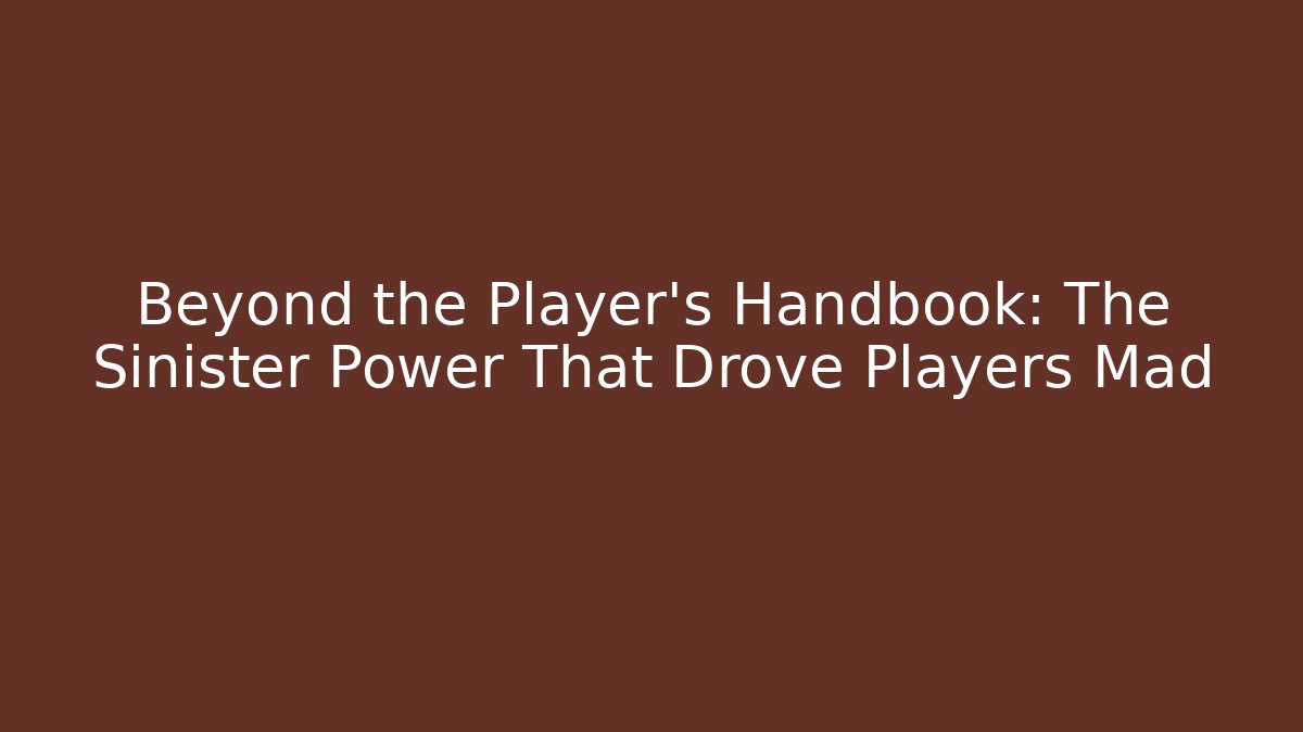 Beyond the Player's Handbook: The Sinister Power That Drove Players Mad
