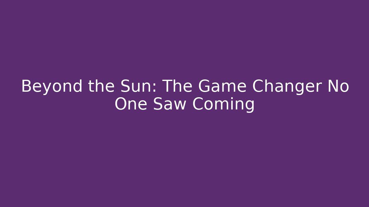 Beyond the Sun: The Game Changer No One Saw Coming - Vintage E-Juice