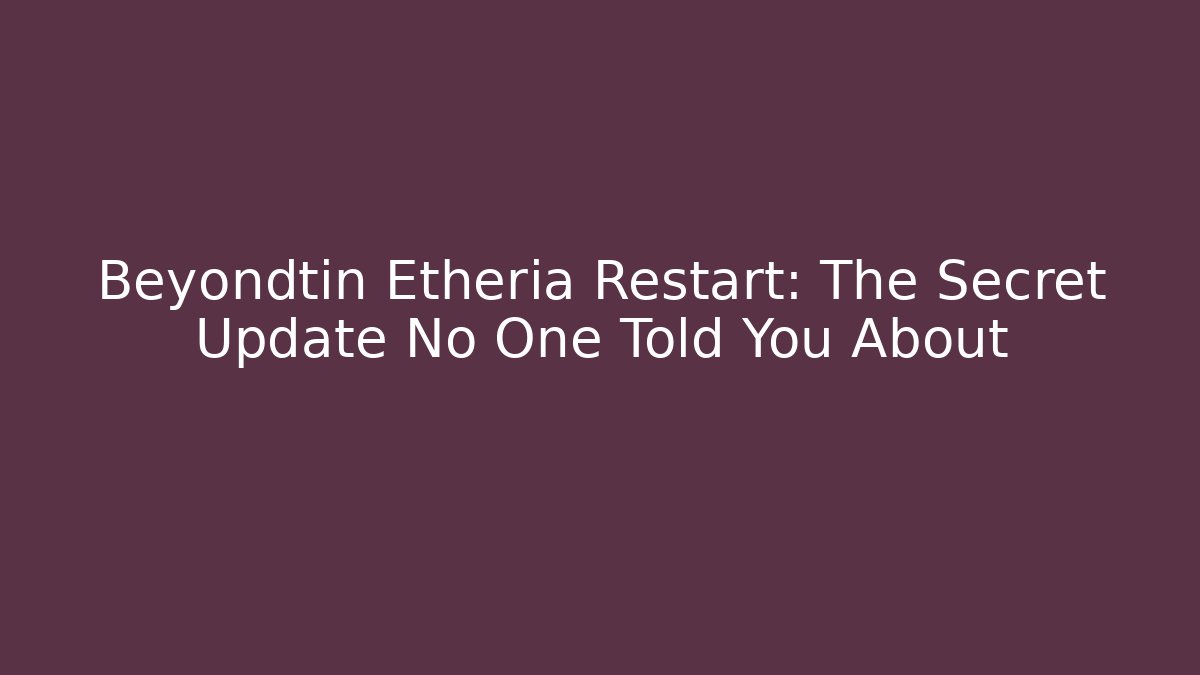 Beyondtin Etheria Restart: The Secret Update No One Told You About