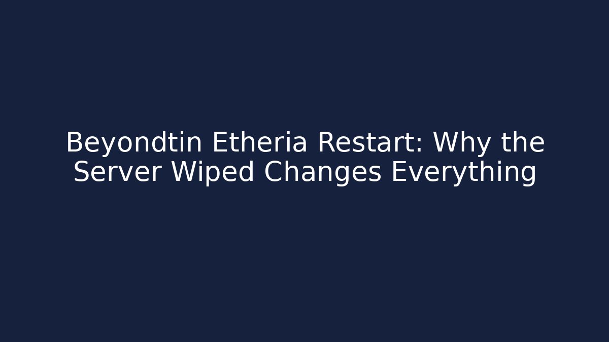 Beyondtin Etheria Restart: Why the Server Wiped Changes Everything