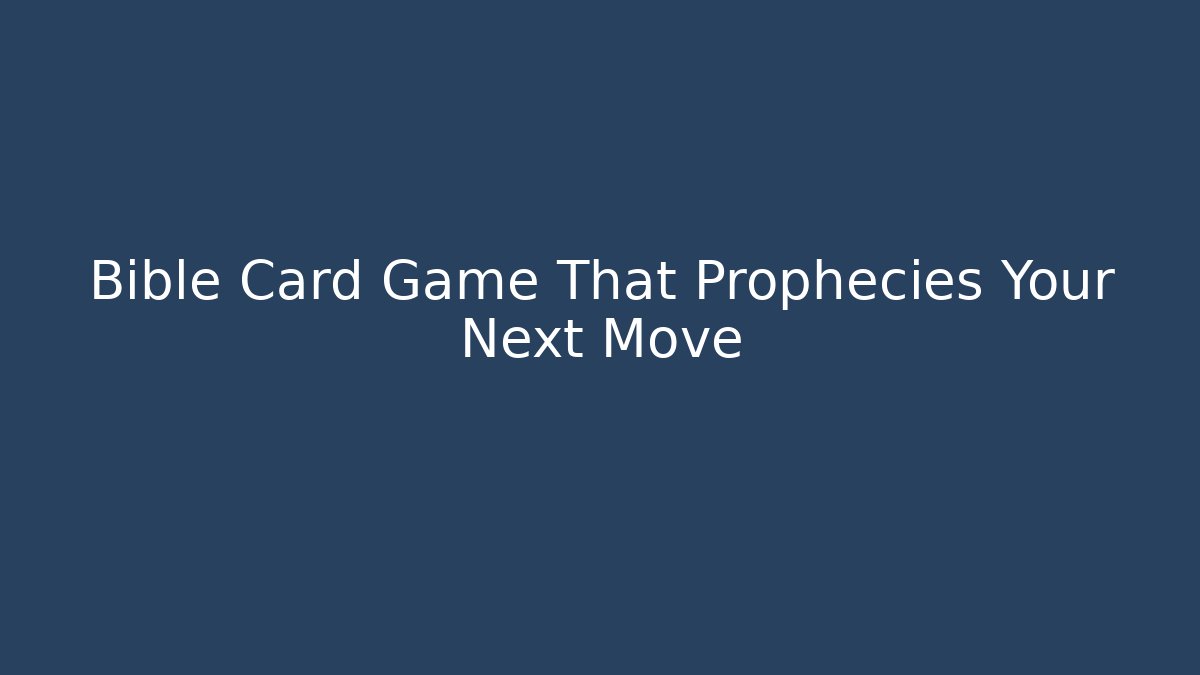 Bible Card Game That Prophecies Your Next Move