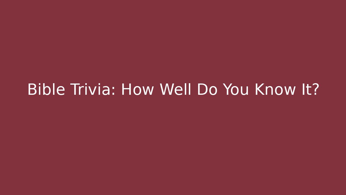 Bible Trivia: How Well Do You Know It?