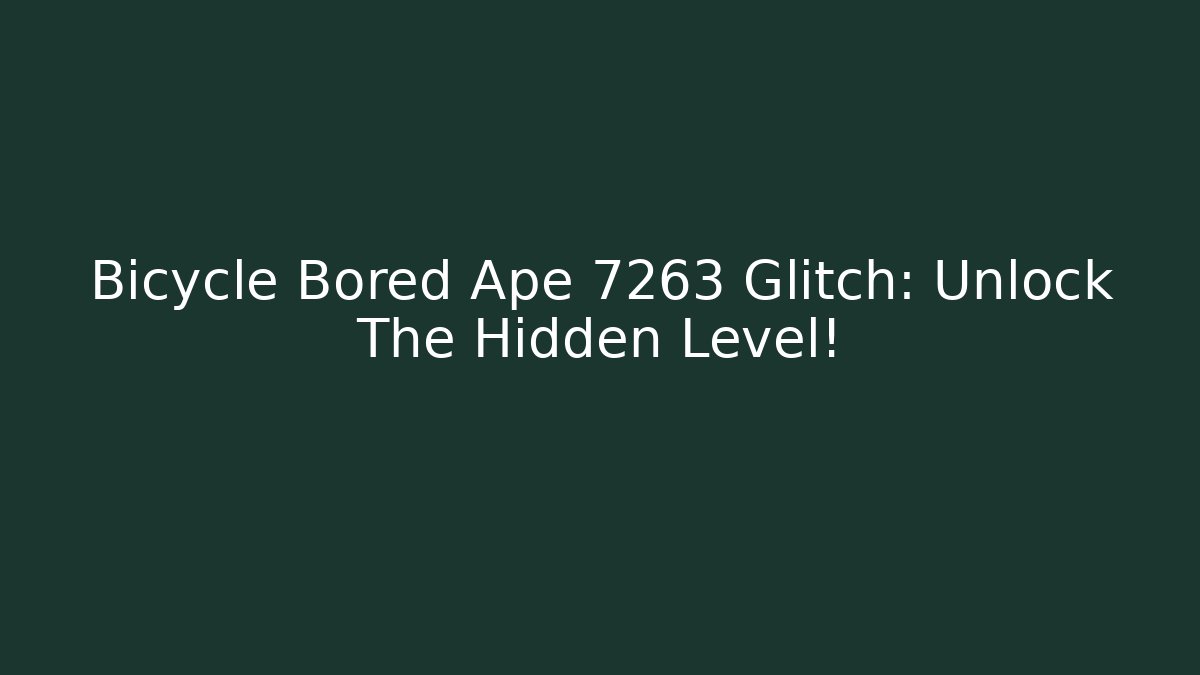 Bicycle Bored Ape 7263 Glitch: Unlock The Hidden Level!